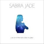 Sabira Jade - Law Of Attraction / Back To Zero